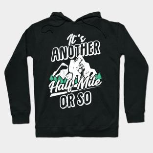 It's Another Half Mile Or So Hiking Hiker Gift Hoodie